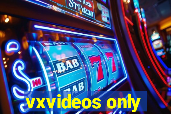 vxvideos only