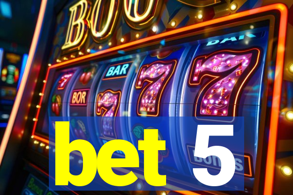 bet 5