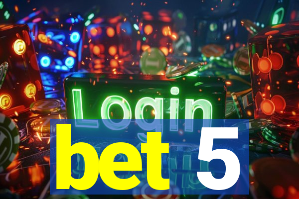 bet 5