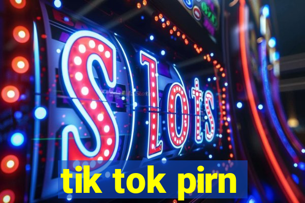 tik tok pirn
