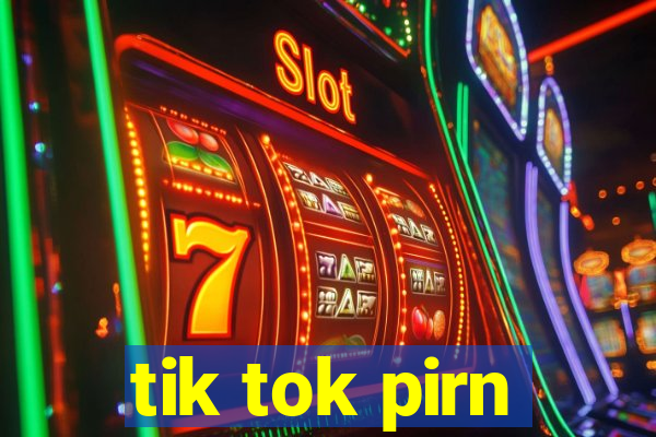 tik tok pirn