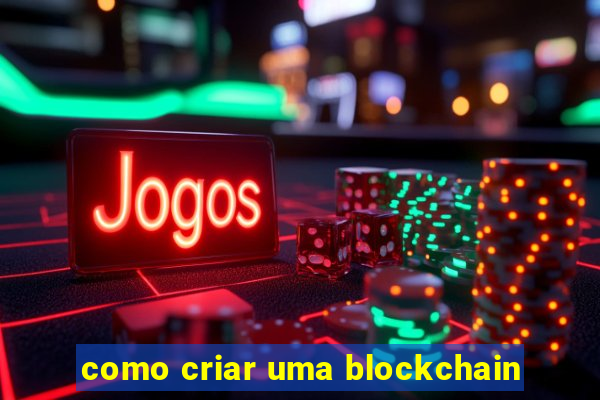 como criar uma blockchain