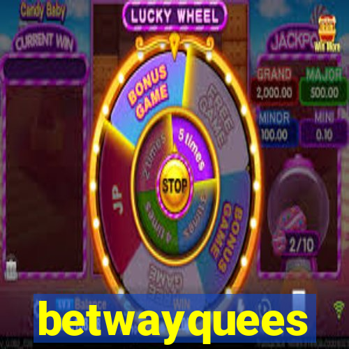betwayquees