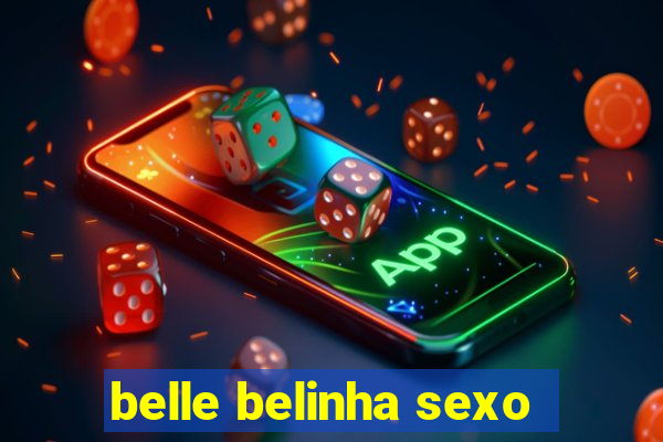 belle belinha sexo