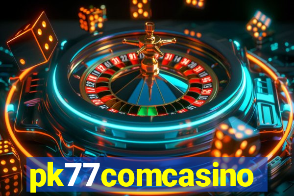 pk77comcasino