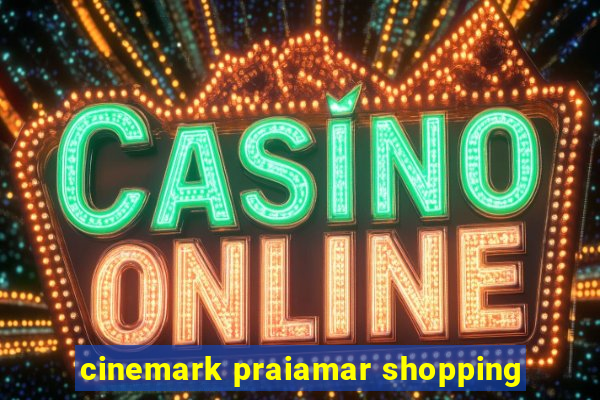 cinemark praiamar shopping