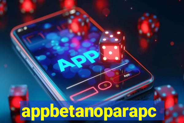 appbetanoparapc