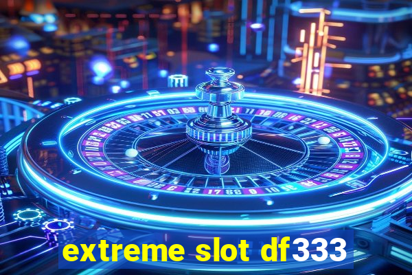 extreme slot df333