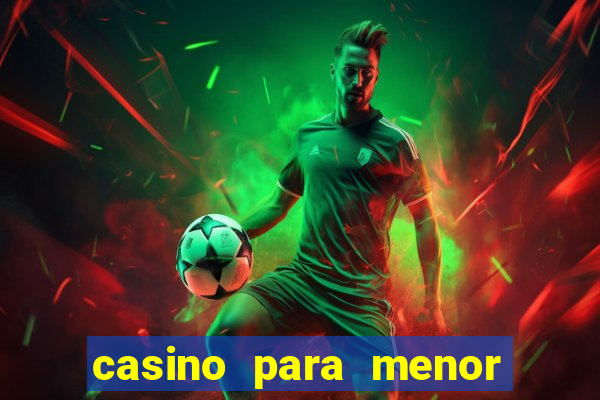casino para menor de 18