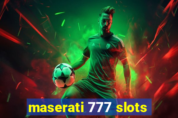 maserati 777 slots