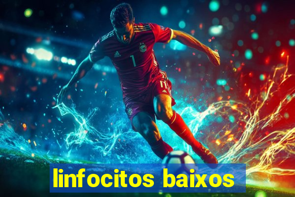linfocitos baixos