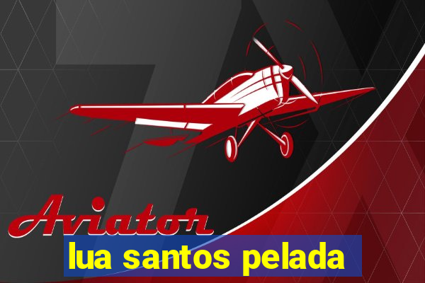 lua santos pelada