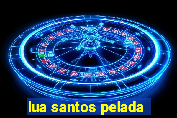 lua santos pelada