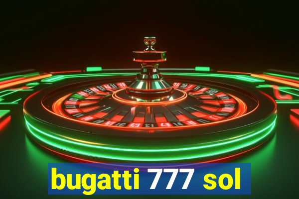bugatti 777 sol