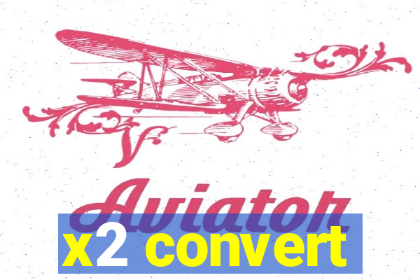 x2 convert