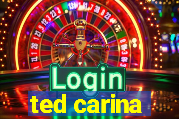 ted carina