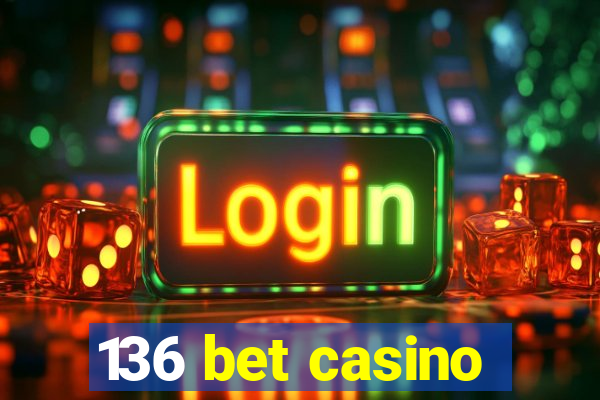 136 bet casino