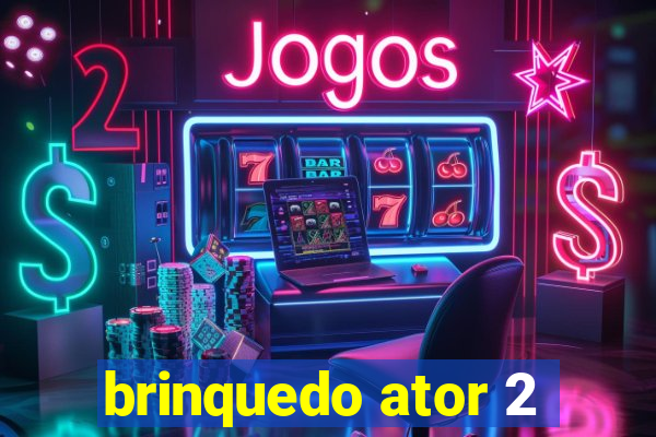 brinquedo ator 2