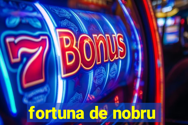 fortuna de nobru