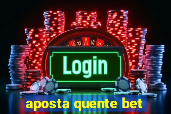 aposta quente bet
