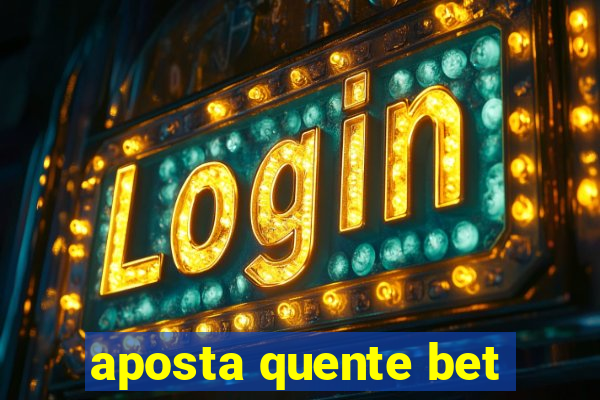 aposta quente bet