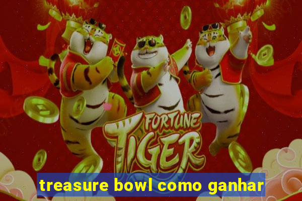 treasure bowl como ganhar