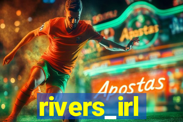 rivers_irl