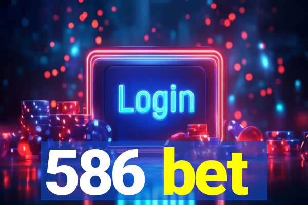 586 bet