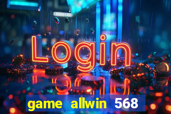 game allwin 568 com login