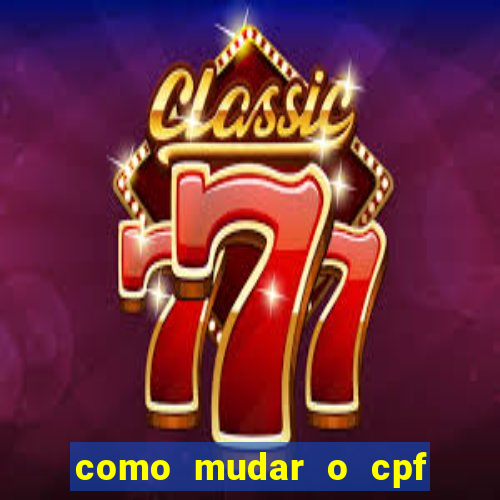 como mudar o cpf no jogo do tigre