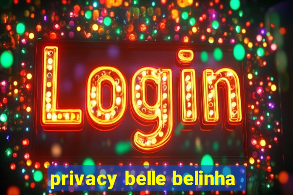 privacy belle belinha