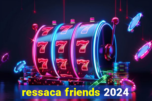 ressaca friends 2024