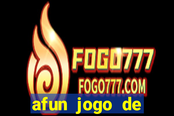 afun jogo de ganhar dinheiro