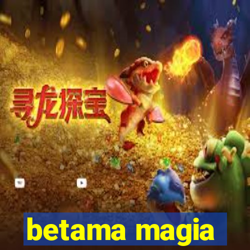 betama magia