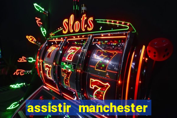 assistir manchester united multicanais
