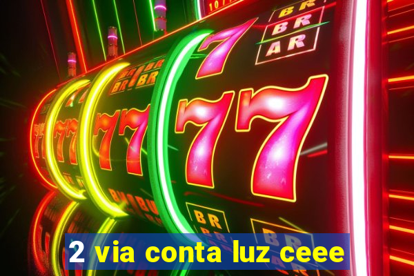 2 via conta luz ceee