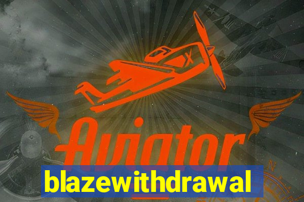 blazewithdrawal