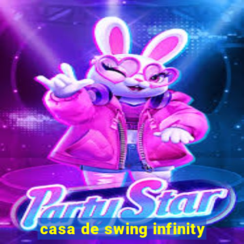 casa de swing infinity