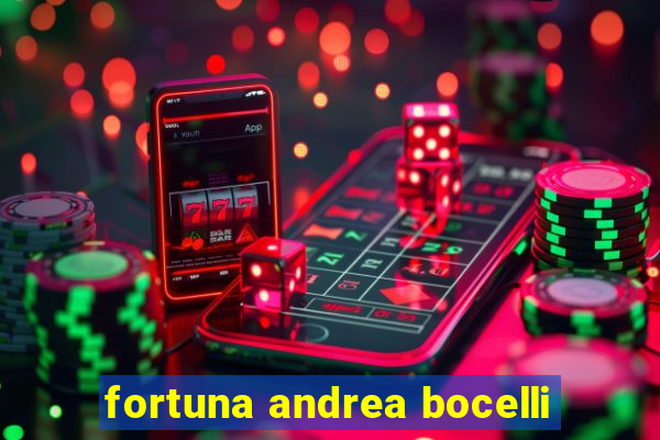 fortuna andrea bocelli
