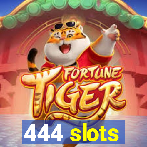 444 slots