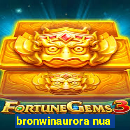 bronwinaurora nua
