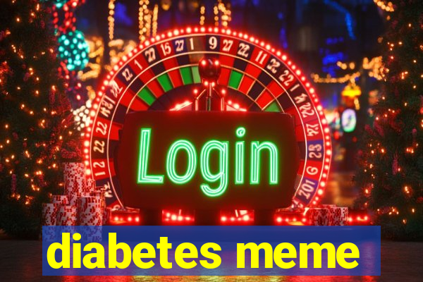 diabetes meme