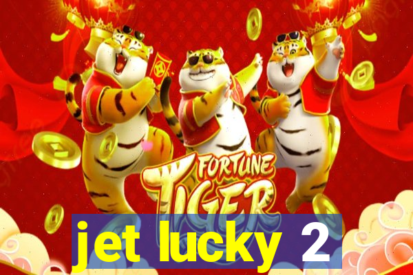 jet lucky 2