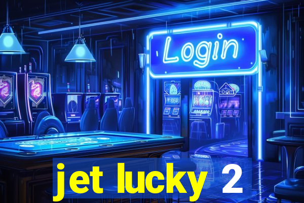 jet lucky 2