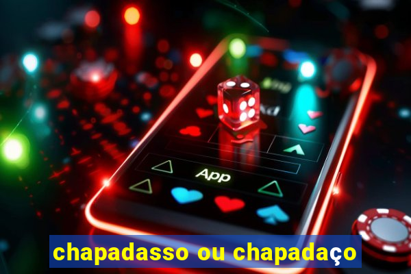 chapadasso ou chapadaço