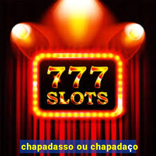 chapadasso ou chapadaço