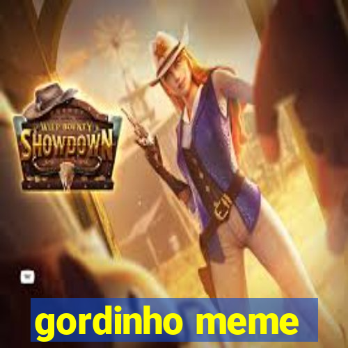 gordinho meme