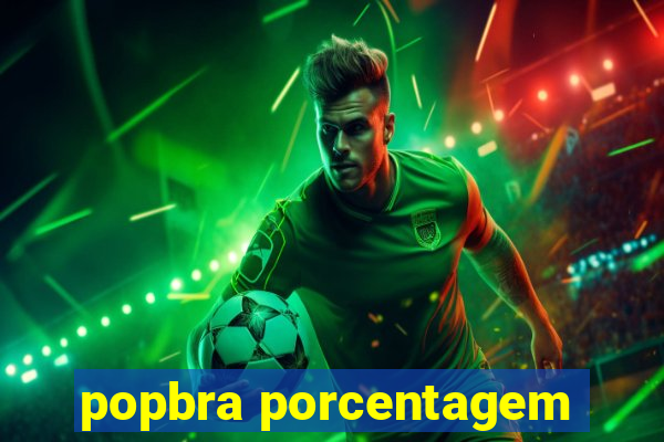 popbra porcentagem