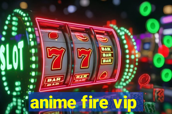 anime fire vip