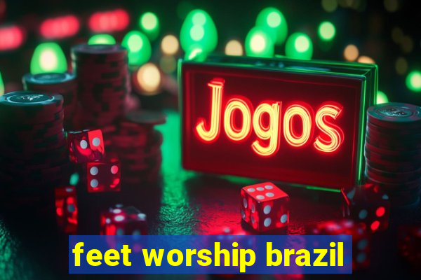 feet worship brazil